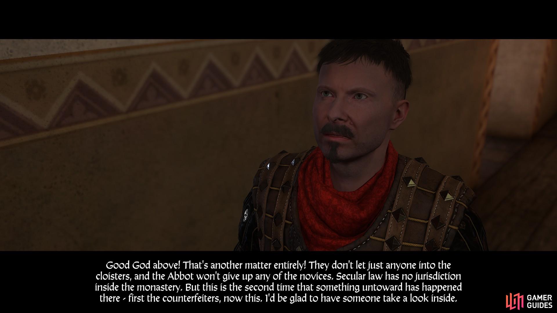 Sir Radzig is eager to have Henry have a look inside the monastery, but he makes it clear that Pious should be brought back to Rattay rather than killed. 