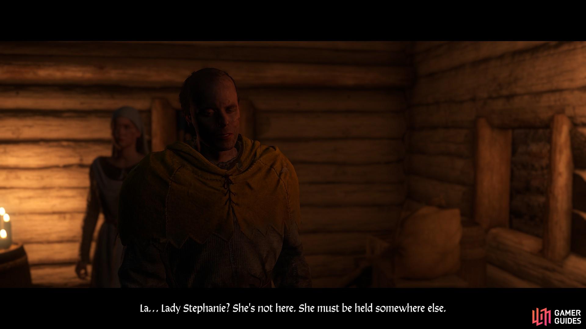 Speak with the villagers in the sleeping quarters to enquire about the location of Lady Stephanie and Sir Radzig.