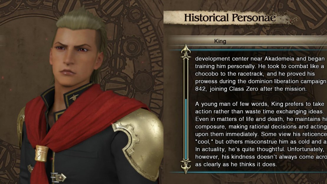 The strong and silent type, King offers words only when he must. Because of this however, he can be relied upon for good counsel and a keen overview of a situation, even if he comes across as aloof when he does so.